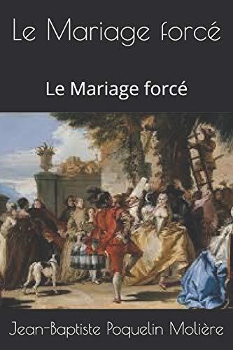 Le Mariage forcé: Le Mariage forcé