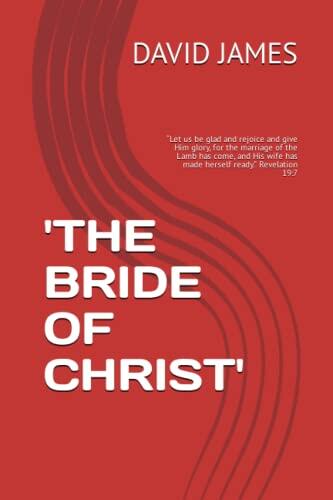'THE BRIDE OF CHRIST': "Let us be glad and rejoice and give Him glory, for the marriage of the Lamb has come, and His wife has made herself ready." Revelation 19:7
