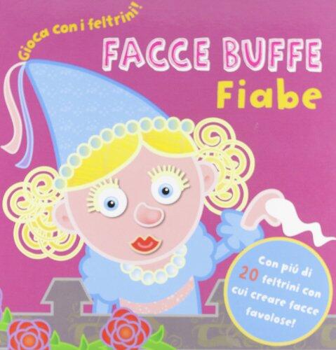 Facce buffe. Fiabe. Gioca con i feltrini! Con gadget