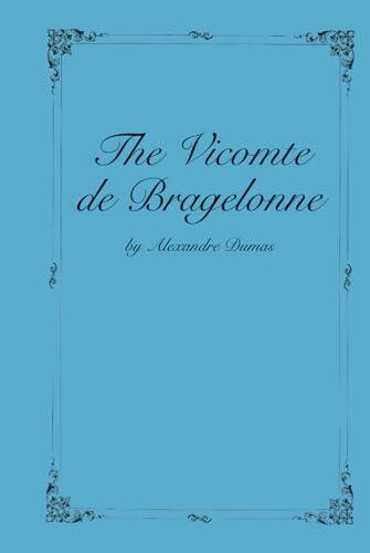 The Vicomte de Bragelonne: Third Book in the D'Artagnan Romances