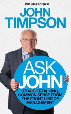 Ask John: Straight-Talking, common sense from the front line of management