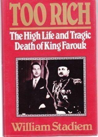 Too Rich. The High Life And Tragic Death Of King Farouk