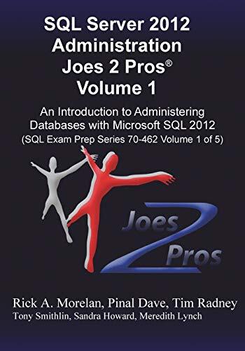 SQL Server 2012 Administration Joes 2 Pros (R) (Volume 1): An Introduction to Administering Databases with Microsoft SQL 2012 (SQL Exam Prep Series 70-4)