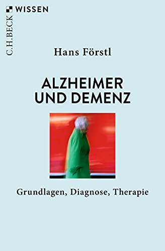 Alzheimer und Demenz: Grundlagen, Diagnose, Therapie (Beck'sche Reihe 2923)
