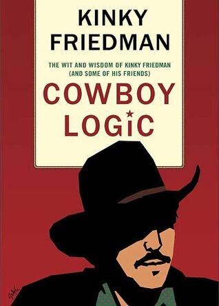 Cowboy Logic: The Wit and Wisdom of Kinky Friedman