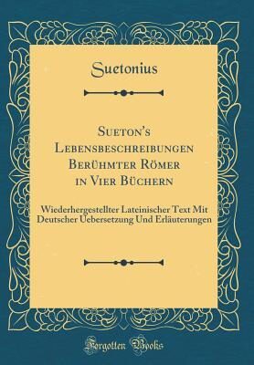 Sueton's Lebensbeschreibungen Berühmter Römer in Vier Büchern