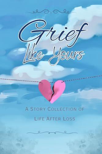 Grief Like Yours: A Story Collection of Life after Loss