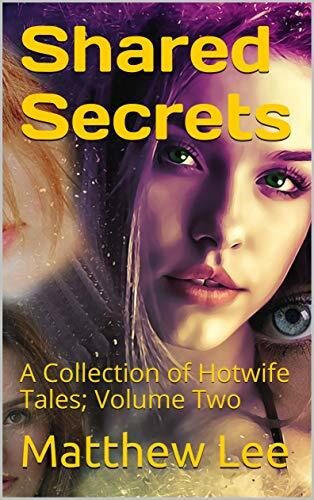 Shared Secrets: A Collection of Hotwife Tales; Volume Two