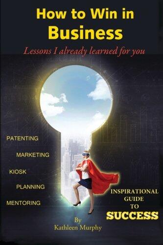 How to Win in Business: Lessons I Already Learned for You
