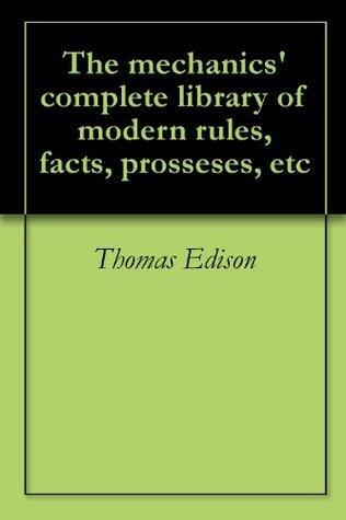 The mechanics' complete library of modern rules, facts, prosseses, etc