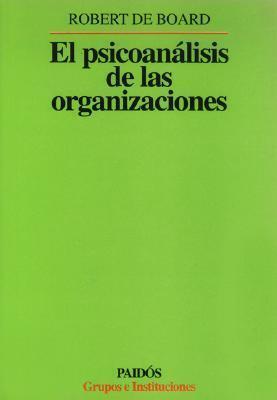 El Psicoanalisis de Las Organizaciones