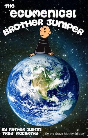 The Ecumenical Brother Juniper - Empty-Grave Motley Edition