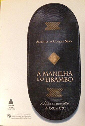 A manilha e o libambo: a Africa e a escravidão, de 1500 a 1700
