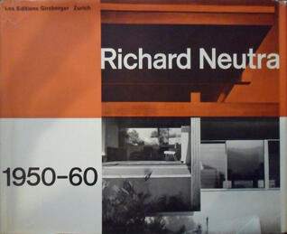 Richard Neutra 1950-60: Buildings and Projects- Bauten und Projekte- Réalisations et Projets