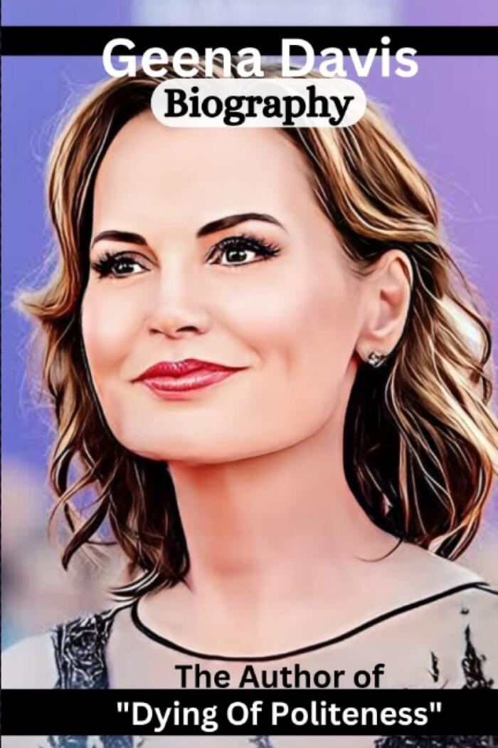 Geena Davis Biography: The Author of "Dying of Politeness"