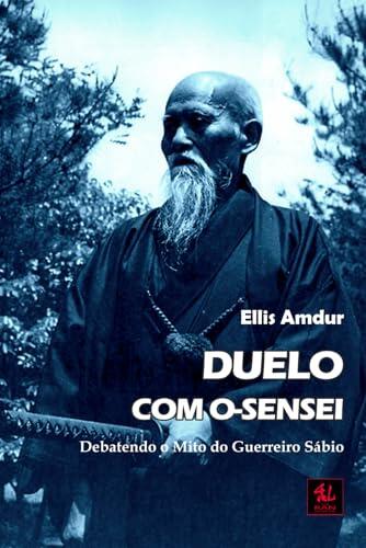 Duelo com O-sensei: Debatendo o Mito do Guerreiro Sábio (Os Clássicos do Budô)