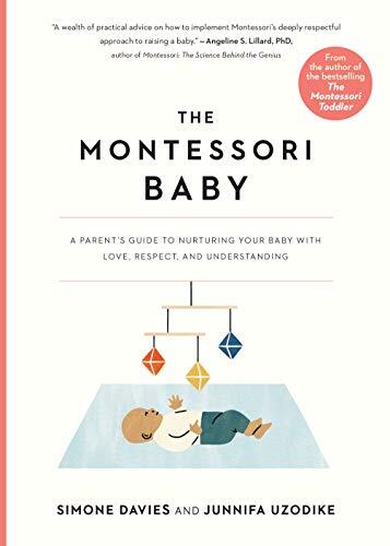 The Montessori Baby: A Parent's Guide to Nurturing Your Baby With Love, Respect, and Understanding