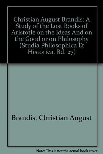 A Study of the Lost Books of Aristotle on the Ideas and on the Good or on Philosophy