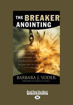 The Breaker Anointing: Discover How Our Gate-Crashing, Wall-Breaking God Brings Victory to Every Area of Life