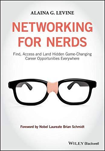 Networking for Nerds: Find, Access and Land Hidden Game-Changing Career Opportunities Everywhere