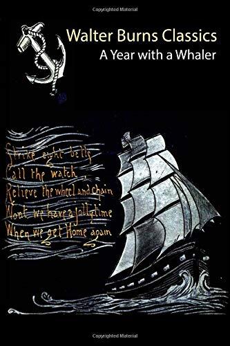 Walter Burns Classics: A Year with a Whaler: illustrated