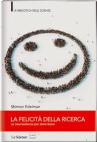 La felicità della ricerca. Le neuroscienze per stare bene
