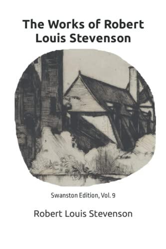 The Works of Robert Louis Stevenson: Swanston Edition, Vol. 9