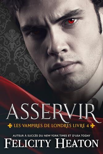 Asservir: Une romance paranormale entre un vampire et un fae (Les Vampires de Londres t. 4)