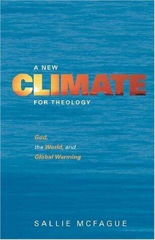 New Climate for Theology: God, The World, And Global Warming