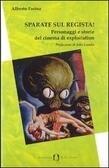 Sparate sul regista!: Personaggi e storie del cinema di exploitation