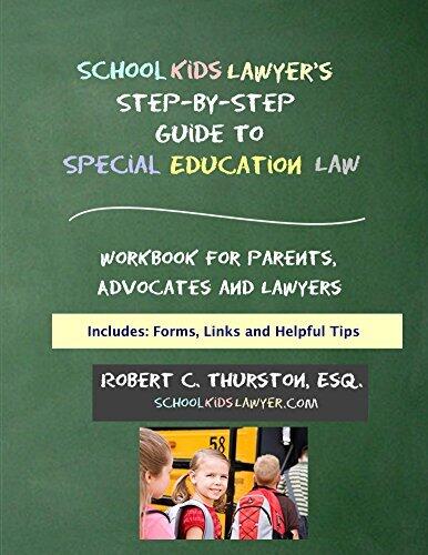 SchoolKidsLawyer's Step-By-Step Guide to Special Education Law: Workbook for Parents, Advocates and Lawyers