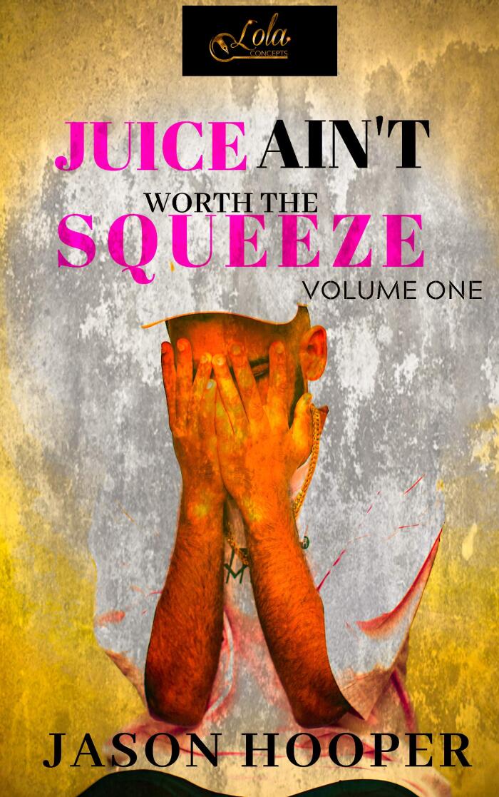 Juice Ain't Worth The Squeeze: Volume One