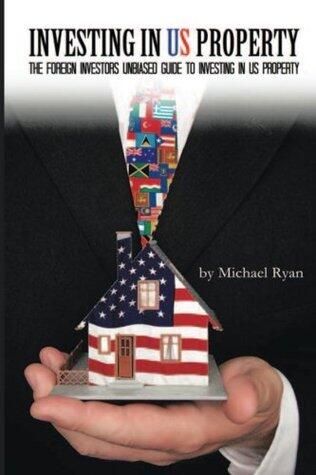 Investing In US Property: The Foreign Investors Unbiased Guide To Investing In US Property