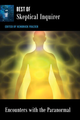 Encounters With the Paranormal: Best of Skeptical Inquirer (Vol. 5)