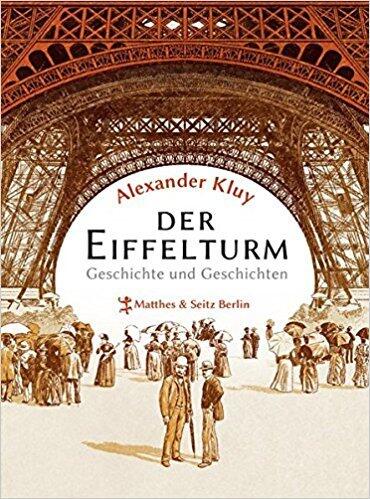 Der Eiffelturm: Geschichte und Geschichten