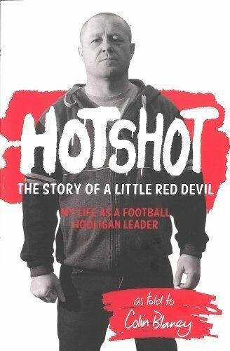 Hotshot: The Story of a Little Red Devil: My Life as a Football Hooligan Leader (2013) Paperback