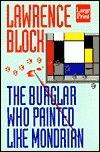 The Burglar Who Painted Like Mondrian: A Bernie Rhodenbarr Mystery