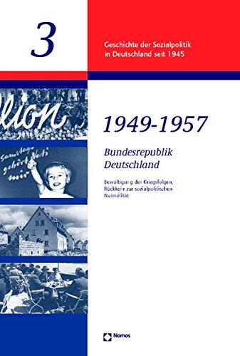 Bundesrepublik 1949-1957: Bewaltigung Der Kriegsfolgen, Ruckkehr Zur Sozialpolitischen Normalitat Inc.dok.-cd-rom (Geschichte Der Sozialpolitik in Deutschland Seit 1945)