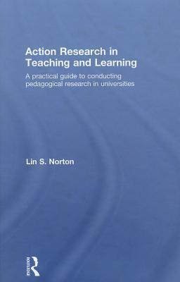 Action Research in Teaching and Learning: A Practical Guide to Conducting Pedagogical Research in Universities