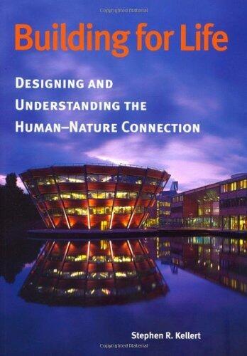 Building for Life: Designing and Understanding the Human-Nature Connection 2nd edition by Kellert, Stephen R. (2005) Paperback