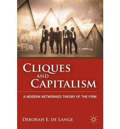 [Cliques and Capitalism: A Modern Networked Theory of the Firm] [Author: de Lange, Deborah E.] [November, 2011]