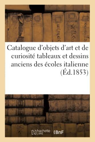 Catalogue d'objets d'art et de curiosité tableaux et dessins anciens des écoles italienne,: française et flamande de M. Feuchère, dont la vente aux ... 8 (Ga(c)Na(c)Ralita(c)S)