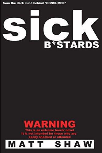 Sick B*stards: A Novel of Extreme Horror, Sex and Gore