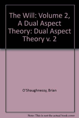 The Will (Volume 2): A Dual Aspect Theory