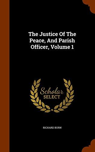 The Justice Of The Peace, And Parish Officer, Volume 1