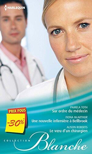 Sur ordre du médecin - Une nouvelle infirmière à Bellbrook - Le voeu d'un chirurgien: (promotion)