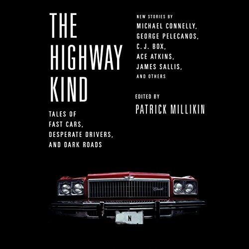 The Highway Kind: Tales of Fast Cars, Desperate Drivers, and Dark Roads