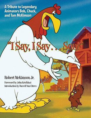 I Say, I Say . . . Son! : A Tribute to Legendary Animators Bob, Chuck, and Tom McKimson