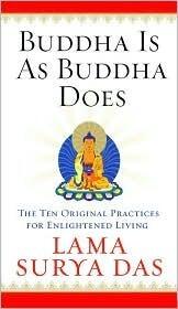 Buddha Is As Buddha Does: The Ten Original Practices for Enlightened Living