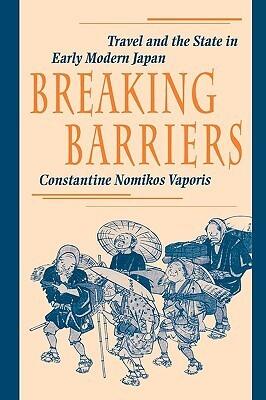 Breaking Barriers: Travel and the State in Early Modern Japan